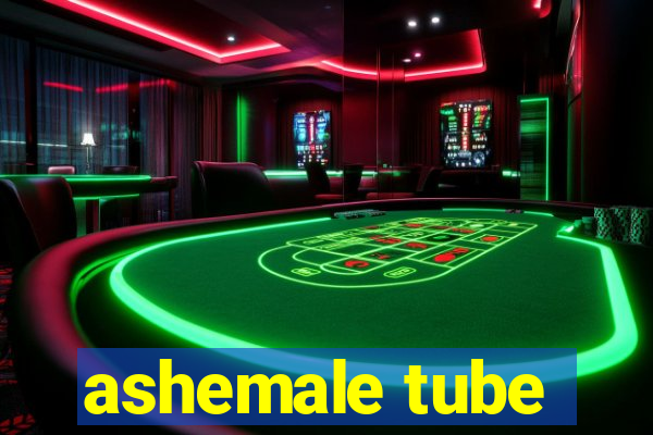 ashemale tube